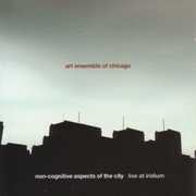 Non-Cognitive Aspects Of The City: Live At Iridium , The Art Ensemble of Chicago