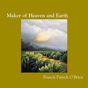 Maker of Heaven & Earth , Francis Patrick O'Brien