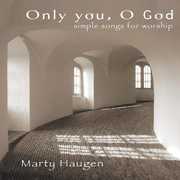 Only You, O God , Marty Haugen