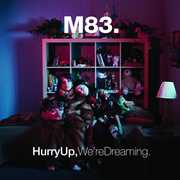 Hurry Up, We're Dreaming , M83
