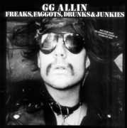 Freaks, Faggots, Drunks and Junkies , G.G. Allin