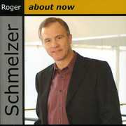 About Now , Roger Schmeizer