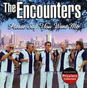 Please Say You Want Me , The Encounters