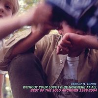 Philip B. Price - Without Your Love I'd Be Nowhere At All