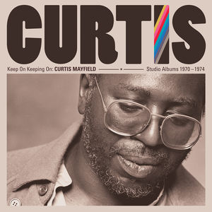 Keep On Keeping On: Curtis Mayfield Studio Albums 1970-1974 (4CD) , Curtis Mayfield