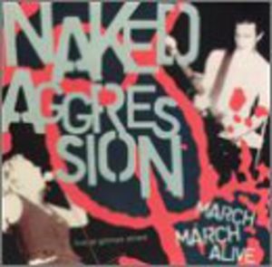 March March Alive , Naked Aggression