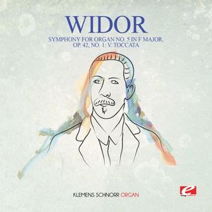 Widor: Symphony for Organ No. 5 in F Major, Op. 42, No. 1: V. Toccata , Widor