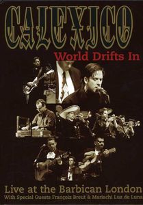 World Drifts in: Live at the Barbican London , Calexico