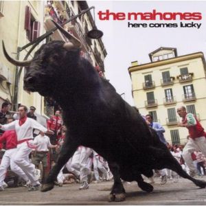 Here Comes Lucky , The Mahones