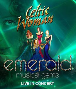 Celtic Woman: Emerald: Musical Gems--Live in Concert , Celtic Woman