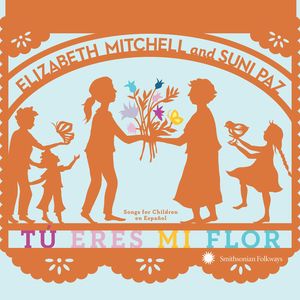 Tu Eres Mi Flor: Songs For Children En Espanol , Elizabeth Mitchell