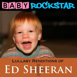Lullaby Renditions of Ed Sheeran: + / Plus , Baby Rockstar