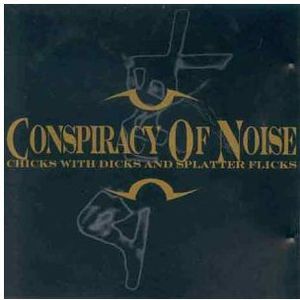 Chicks with Dicks [Import] , Conspiracy of Noise