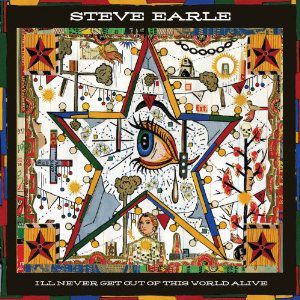 I'll Never Get Of This World Alive [Digipak] [Deluxe Edition] , Steve Earle