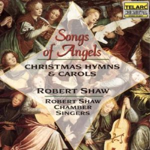 Songs of Angels: Christmas Hymns & Carols , Robert Shaw