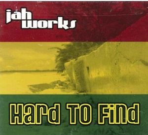 Hard to Find , Jah Works