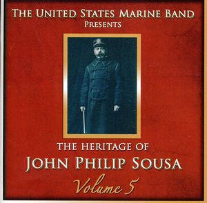 Heritage of John Philip Sousa, Vol. 5 , United States Marine Band