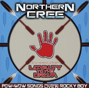 Loyalty to the Drum: Pow-Wow Songs Recorded Live in Rocky Boy , Northern Cree