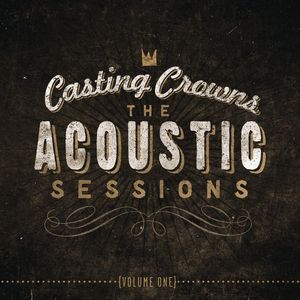 The Acoustic Sessions, Vol. 1 , Casting Crowns