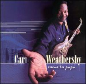 Come to Papa , Carl Weathersby