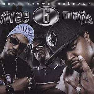 Most Known Unknown , Three 6 Mafia