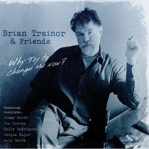 Why Try To Change Me Now? , Brian Trainor