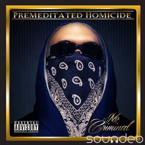 Premeditated Homocide , Mr. Criminal