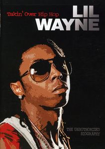 Lil Wayne: Takin Over Hip Hop - Unauthorized , Lil' Wayne