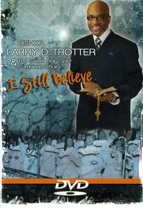 I Still Believe , Bishop Larry Trotter