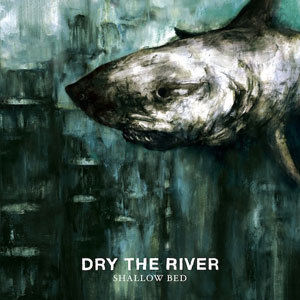 Shallow Bed , Dry the River