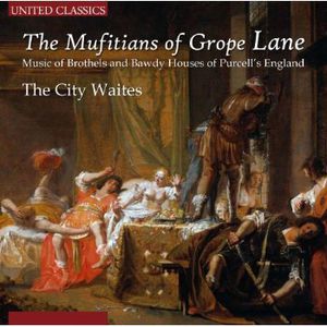 Mufitians of Grope Lane: Music of Brothels & Bawdy , City Waites