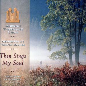 Then Sings My Soul , Mormon Tabernacle Choir