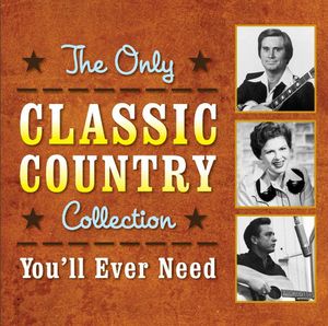 The Only Classic Country Collection You'll Ever Need , Various Artists