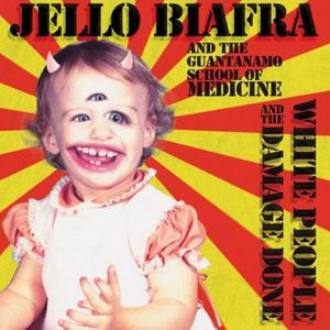 White People & the Damage Done , Jello Biafra & the Guantanamo School of Medicine