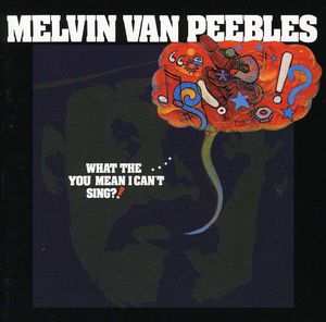 What The...You Mean I Can't Sing? , Melvin Van Peebles