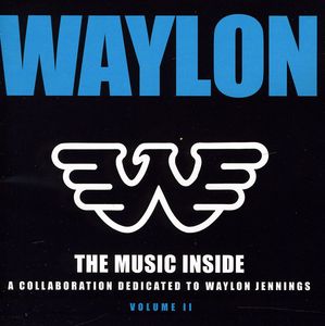 Waylon: The Music Inside - A Collaboration Dedicated to Waylon Jenning's, Vol. 2 , Various Artists