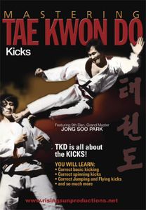 Mastering Tae Kwon Do: Kicks , Master Park