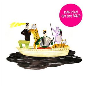 On Oni Pond , Man Man