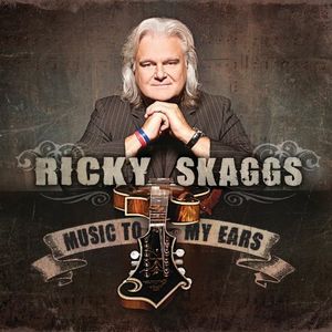 Music to My Ears , Ricky Skaggs