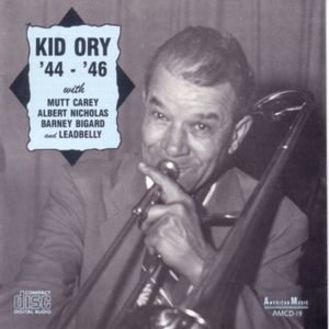 44-46 with Carey / Nicholas / Bigard / Leadbelly , Edward "Kid" Ory