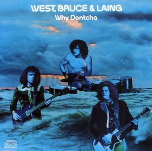 Why Dontcha , West, Bruce & Laing