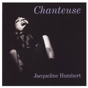 Chanteuse: Songs of a Different Sort , Jacqueline Humbert