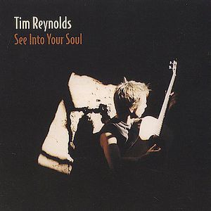 See Into Your Soul , Tim Reynolds