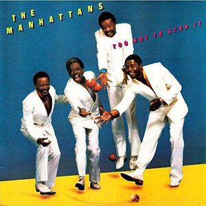 Too Hot to Stop It , The Manhattans