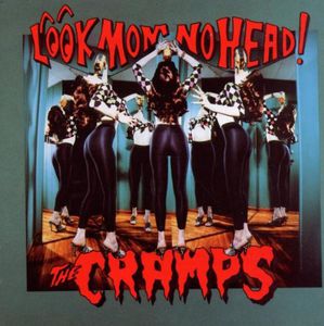 Look Mom No Head , The Cramps