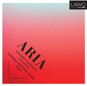 Aria: Music for Saxophone & Organ , Anders Eidsten Dahl