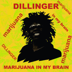 Marijuana in My Brain , Dillinger