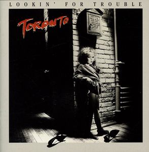 Lookin for Trouble , Toronto