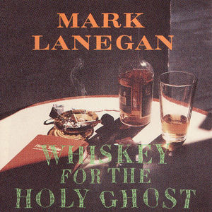 Whiskey For The Holy Ghost , Mark Lanegan