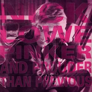 Pinker & Prouder Than Previous , Nick Lowe